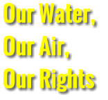 Our Water,  Our Air, Our Rights